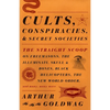 Cults, Conspiracies, and Secret Societies: The Straight Scoop on Freemasons, the Illuminati, Skull and Bones, Black Helicopters, the New World Order, - Paperback