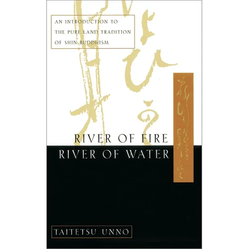 River of Fire, River of Water: An Introduction to the Pure Land Tradition of Shin Buddhism - Paperback