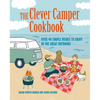 The Clever Camper Cookbook: Over 40 Simple Recipes to Enjoy in the Great Outdoors - Hardcover