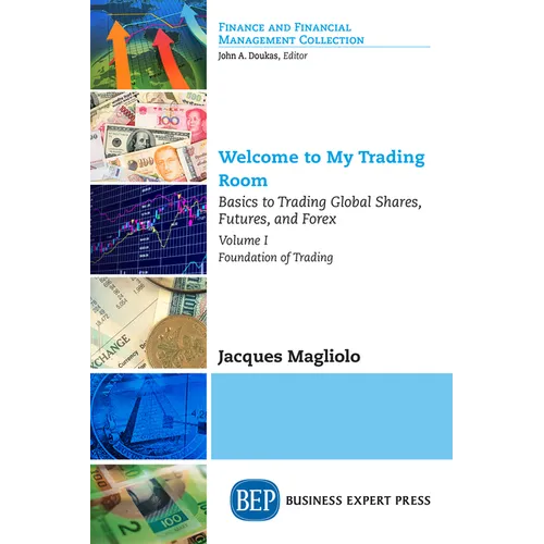 Welcome to My Trading Room, Volume I: Basics to Trading Global Shares, Futures, and Forex - Foundation of Trading - Paperback