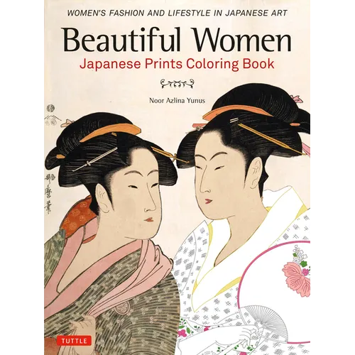 Beautiful Women Japanese Prints Coloring Book: Women's Fashion and Lifestyle in Japanese Art - Paperback