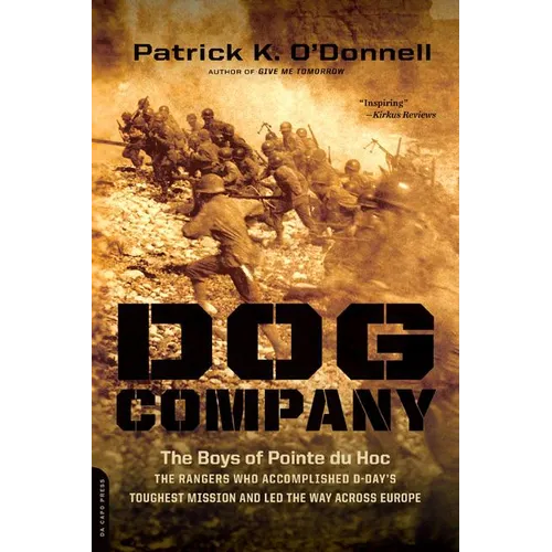 Dog Company: The Boys of Pointe du Hoc-the Rangers Who Accomplished D-Day's Toughest Mission and Led the Way across Europe - Paperback