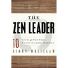 The Zen Leader: 10 Ways to Go from Barely Managing to Leading Fearlessly - Paperback