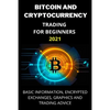 Bitcoin and Cryptocurrency Trading for Beginners 2021: Basic Information, Encrypted Exchanges, Graphics and Trading Advice - Paperback