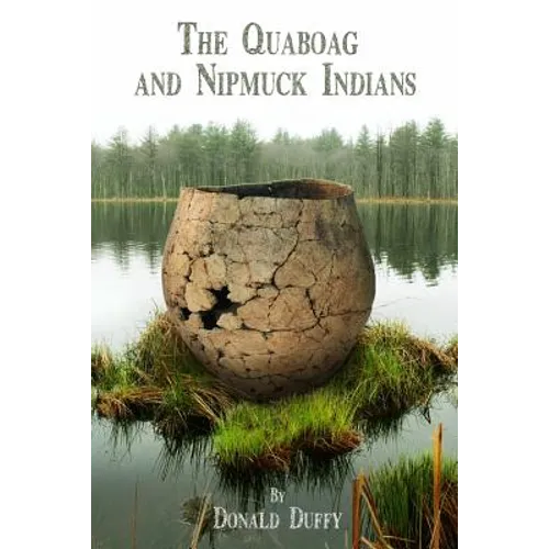The Quaboag and Nipmuck Indians: The Quaboag Indians, A Loup People and the Nipmucks of the Upper Quinebaug River Valley - Paperback
