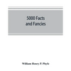 5000 facts and fancies; a cyclopaedia of important, curious, quaint, and unique information in history, literature, science, art, and nature - Paperback