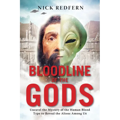 Bloodline of the Gods: Unravel the Mystery of the Human Blood Type to Reveal the Aliens Among Us - Paperback