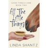 All The Little Things: Good Things Come Book 2 - Paperback