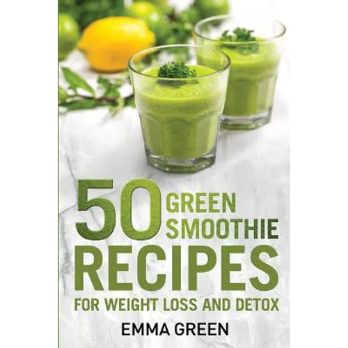 50 Top Green Smoothie Recipes: For Weight Loss and Detox - Paperback