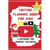 YouTube Planning Book For Kids: Christmas Edition: a bumper Christmas edition for keen Youtubers and Vloggers - Paperback