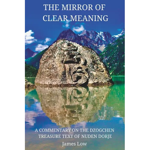 The Mirror of Clear Meaning: A Commentary on the Dzogchen Treasure Text of Nuden Dorje - Paperback