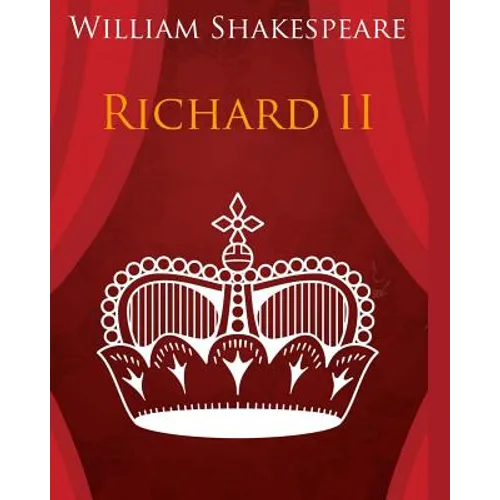 King Richard the Second In Plain and Simple English: A Modern Translation and the Original Version - Paperback