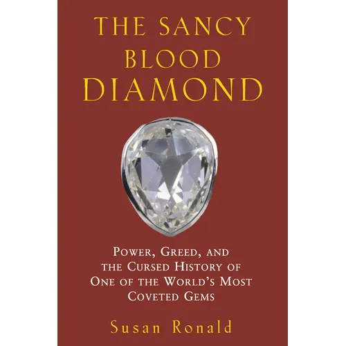 The Sancy Blood Diamond: Power, Greed, and the Cursed History of One of the World's Most Coveted Gems - Hardcover