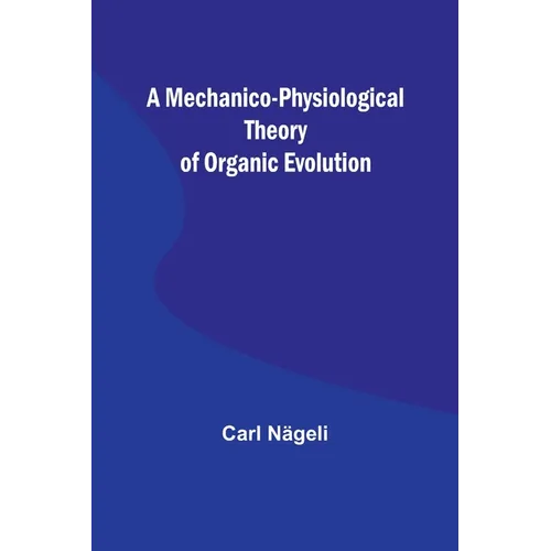 A Mechanico-Physiological Theory of Organic Evolution - Paperback