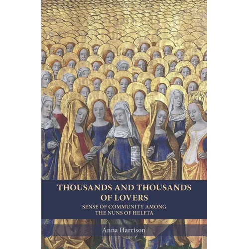 Thousands and Thousands of Lovers: Sense of Community Among the Nuns of Helfta Volume 289 - Paperback