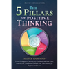 The 5 Pillars of Positive Thinking - Master Your Mind: Proven Strategies to Cultivate Joy, Confidence, and Inner Peace. Control Your Thoughts and Unle - Paperback