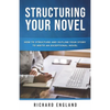 Structuring Your Novel: How to Structure and Outline Your Story to Write an Exceptional Novel - Paperback