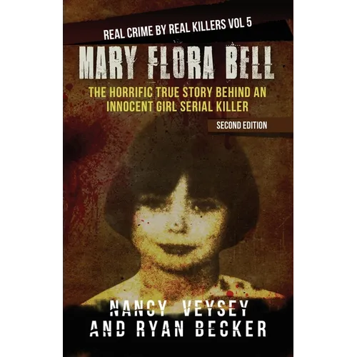 Mary Flora Bell: The Horrific True Story Behind An Innocent Girl Serial Killer - Paperback
