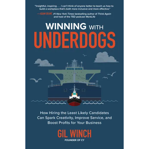 Winning with Underdogs: How Hiring the Least Likely Candidates Can Spark Creativity, Improve Service, and Boost Profits for Your Business - Hardcover