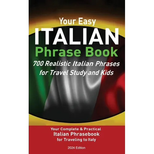 Your Easy Italian Phrasebook 700 Realistic Italian Phrases for Travel Study and Kids: Your Complete & Practical Italian Phrase Book for Traveling to I - Paperback