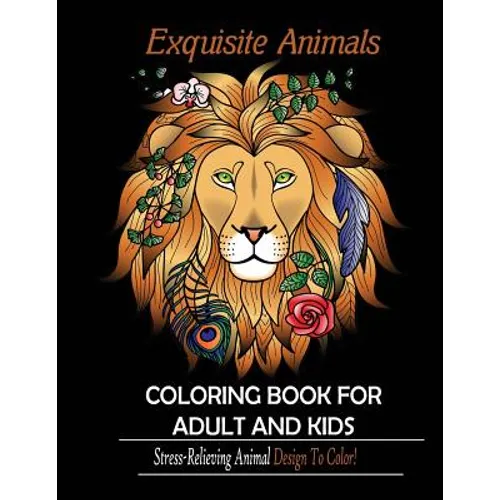 Exquisite Animals: Coloring Book for Adult & kids: Stress Relieving Animal Designs to Color! - Paperback