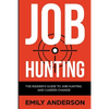Job Hunting: The Insider's Guide to Job Hunting and Career Change: Learn How to Beat the Job Market, Write the Perfect Resume and Smash it at Intervie - Paperback