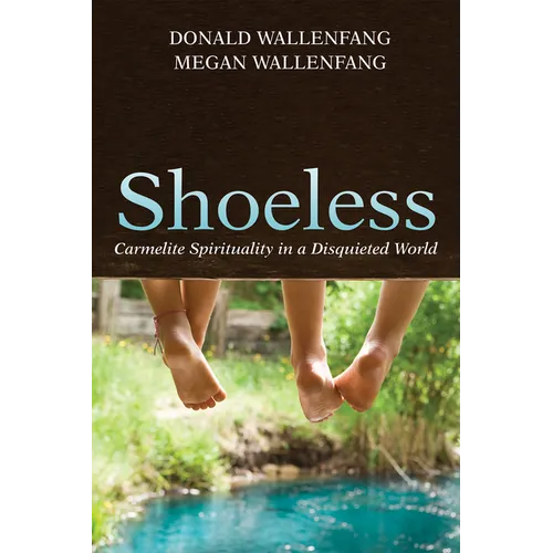 Shoeless: Carmelite Spirituality in a Disquieted World - Hardcover
