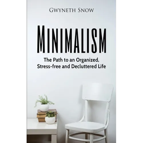Minimalism: The Path to an Organized, Stress-free and Decluttered Life - Paperback