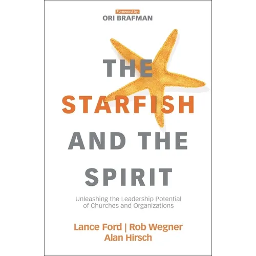 The Starfish and the Spirit: Unleashing the Leadership Potential of Churches and Organizations - Paperback