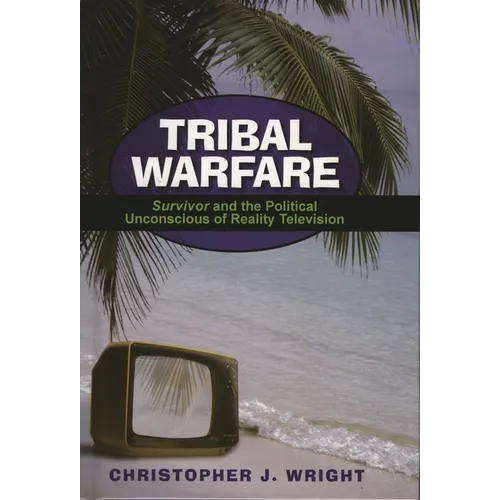 Tribal Warfare: Survivor and the Political Unconscious of Reality Television - Paperback
