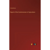 Report of the Commissioner of Agriculture - Hardcover