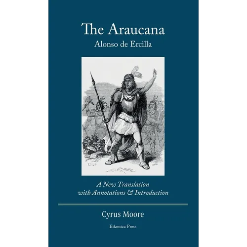 The Araucana: : A New Translation with Annotations and Introduction - Hardcover