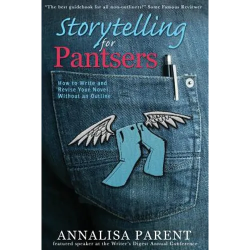 Storytelling for Pantsers: How to Write and Revise Your Novel Without an Outline - Paperback