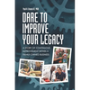 Dare to Improve Your Legacy: A Story of Continuous Improvement within a Family-Owned Business - Paperback