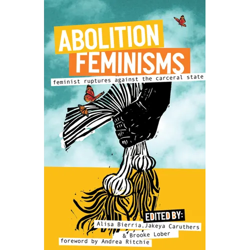 Abolition Feminisms Vol. 2: Feminist Ruptures Against the Carceral State - Hardcover