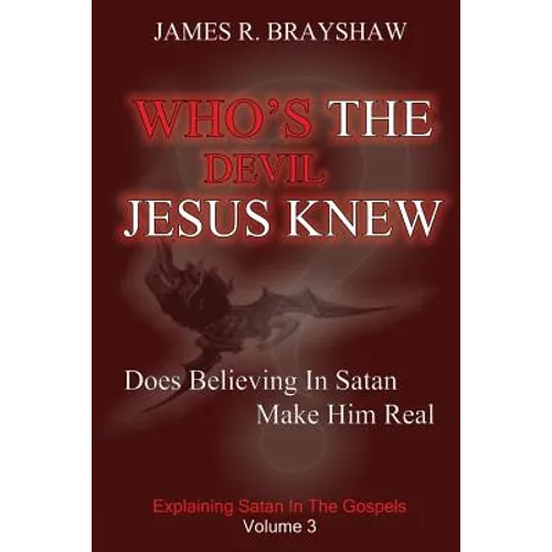 Who's The Devil Jesus Knew?: Explaining Satan In The Gospels - Paperback