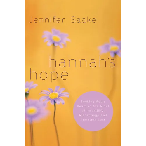 Hannah's Hope: Seeking God's Heart in the Midst of Infertility, Miscarriage, and Adoption Loss - Paperback
