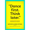 Dance First. Think Later: 618 Rules to Live by - Paperback