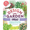 Design-Your-Garden Toolkit: Visualize the Perfect Plant Combinations for Your Yard; Step-By-Step Guide with Profiles of 128 Popular Plants, Reusable C - Paperback