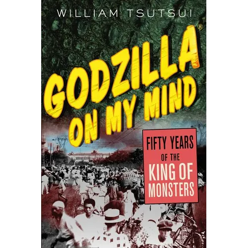 Godzilla on My Mind: Fifty Years of the King of Monsters - Paperback