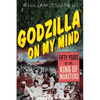 Godzilla on My Mind: Fifty Years of the King of Monsters - Paperback