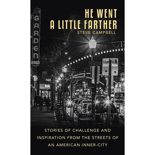 He Went a Little Farther: Stories of Challenge and Inspiration from the Streets of an American Inner-City - Hardcover