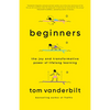 Beginners: The Joy and Transformative Power of Lifelong Learning - Paperback
