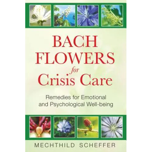 Bach Flowers for Crisis Care: Remedies for Emotional and Psychological Well-Being - Paperback