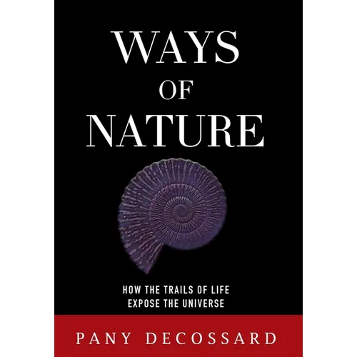 Ways of Nature: How the Trails of Life Expose the Universe - Hardcover