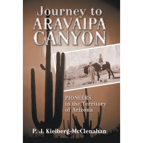 Journey to Aravaipa Canyon: Pioneers in the Territory of Arizona - Hardcover