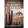 Journey to Aravaipa Canyon: Pioneers in the Territory of Arizona - Hardcover