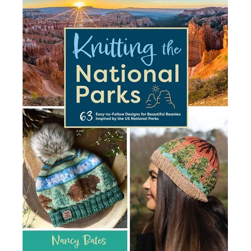 Knitting the National Parks: 63 Easy-To-Follow Designs for Beautiful Beanies Inspired by the Us National Parks (Knitting Books and Patterns; Knitting - Hardcover