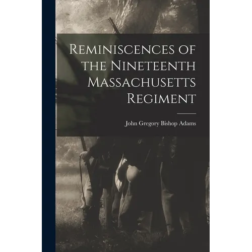 Reminiscences of the Nineteenth Massachusetts Regiment - Paperback