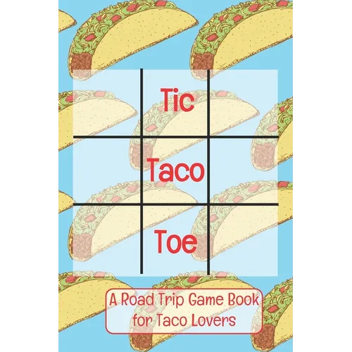 Tic Taco Toe A Road Trip Game Book For Taco Lovers: Tic Tac Toe - Tic-Tac-Toe - Xs & Os - Knots and Crosses - Knots & Crosses - Activity Book - Road T - Paperback